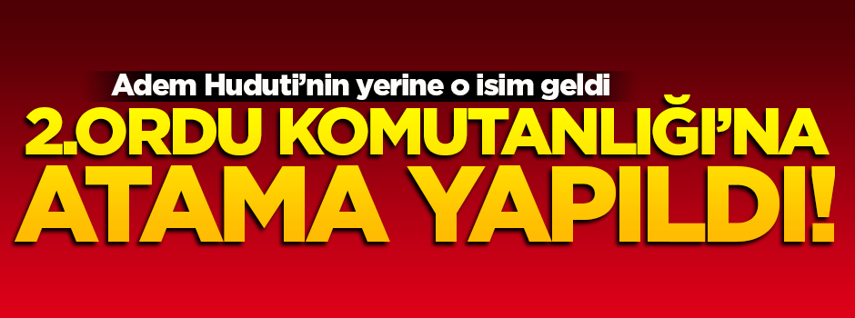 2. Ordu Komutanlığı'na atama yapıldı