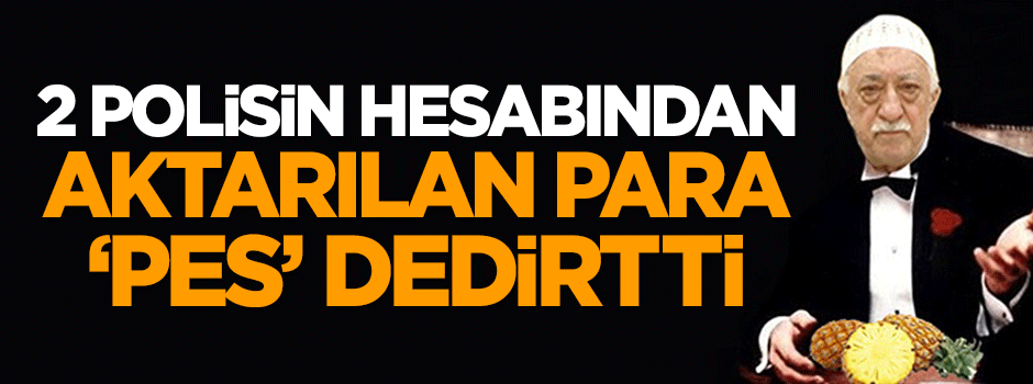 2 polisin hesabından aktarılan para 'pes' dedirtti!