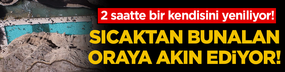 2 saatte bir kendisini yeniliyor: Sıcaktan bunalan oraya akın ediyor!
