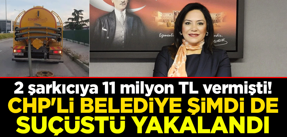 2 şarkıcıya 11 milyon TL vermişti! CHP'li belediye şimdi de suçüstü yakalandı