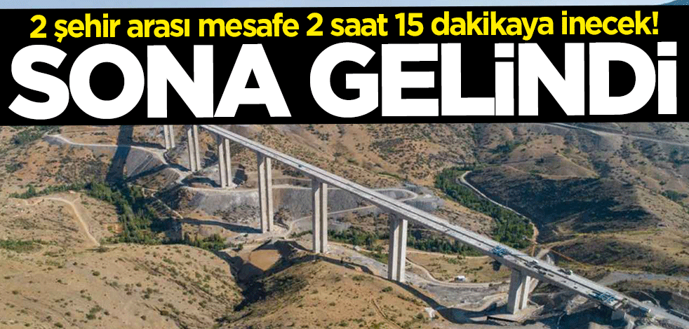 2 şehir arası mesafe 2 saat 15 dakikaya inecek! Sona gelindi