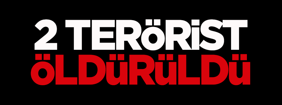 2 terörist öldürüldü