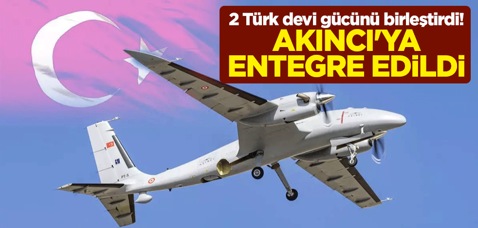 2 Türk devi gücünü birleştirdi! Bayraktar AKINCI İHA'ya entegre edildi