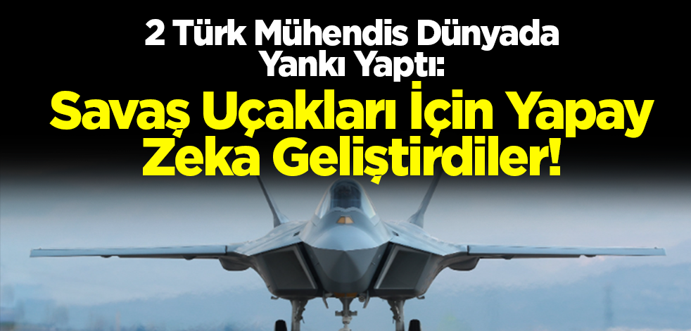2 Türk Mühendis Dünyada Yankı Yaptı: Savaş Uçakları İçin Yapay Zeka Geliştirdiler!