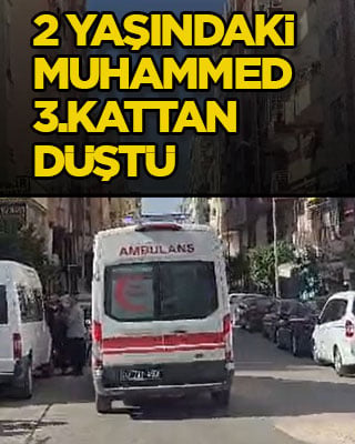 2 yaşındaki Muhammed 3.kattan düştü