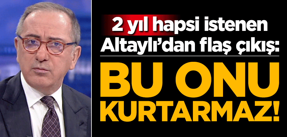 2 yıl hapsi istenen Fatih Altaylı'dan flaş çıkış: Bu onu kurtarmaz!
