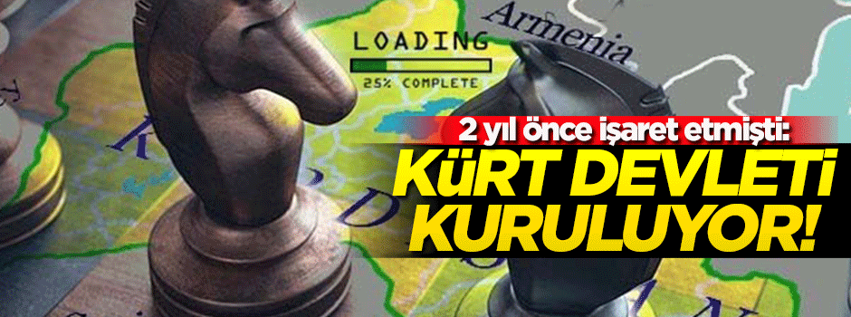 2 yıl önce işaret etmişti! Kürt devleti kuruluyor...