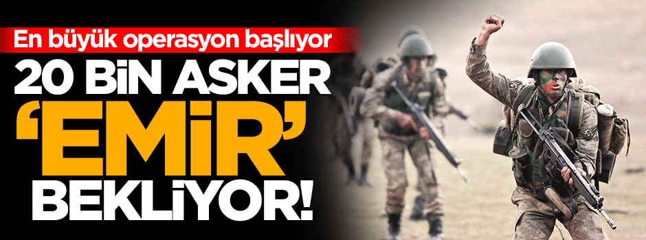 20 bin asker emir bekliyor!