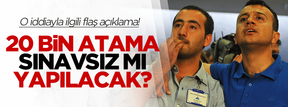 20 bin atama sınavsız mı yapılacak?