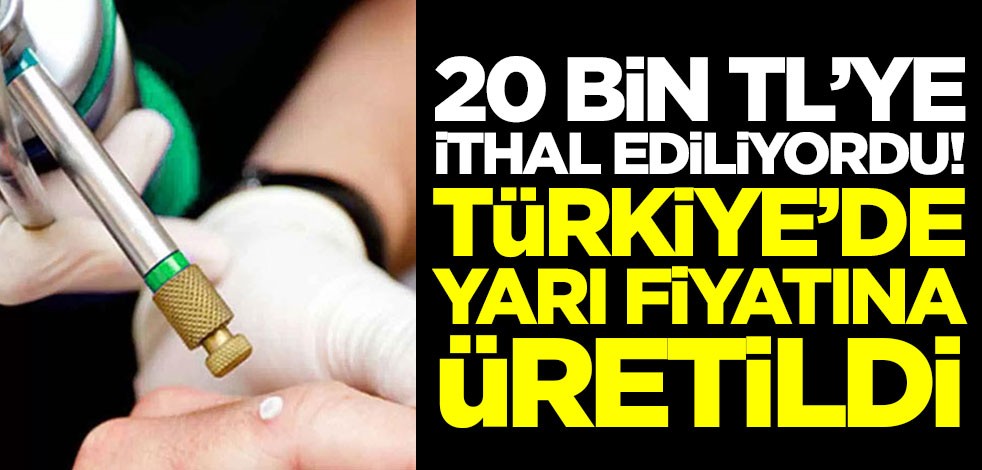 20 bin TL'ye dışarıdan alınıyordu! Türkiye'de yarı fiyatına üretildi