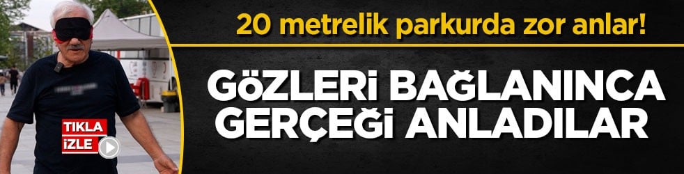 20 metrelik parkurda zor anlar! Gözleri bağlanınca gerçeği anladılar