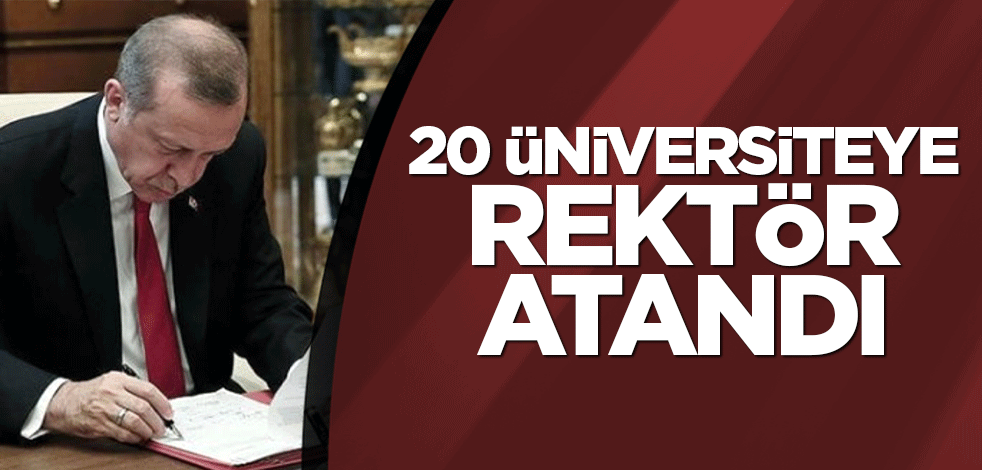 20 üniversiteye rektör atandı