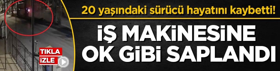 20 yaşındaki sürücü hayatını kaybetti! İş makinesine ok gibi saplandı