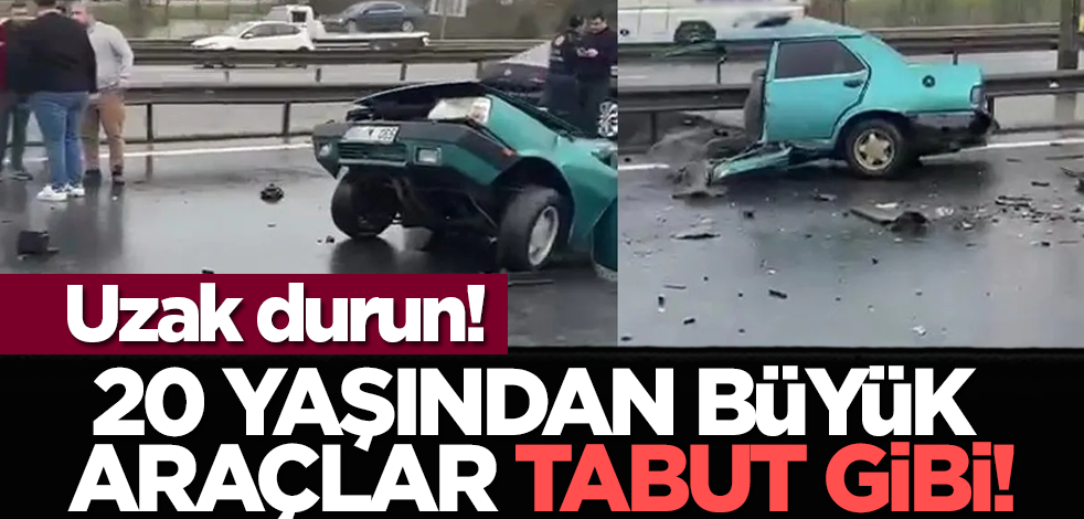 20 Yaşından Büyük Araçlar tabut gibi! Uzak durun!