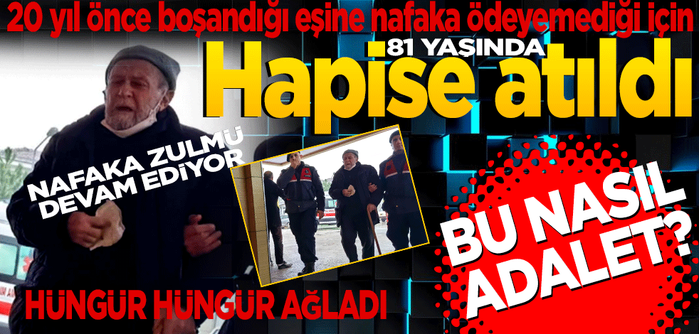 20 yıl önce boşandığı eşine nafaka ödeyemediği için hapse atıldı