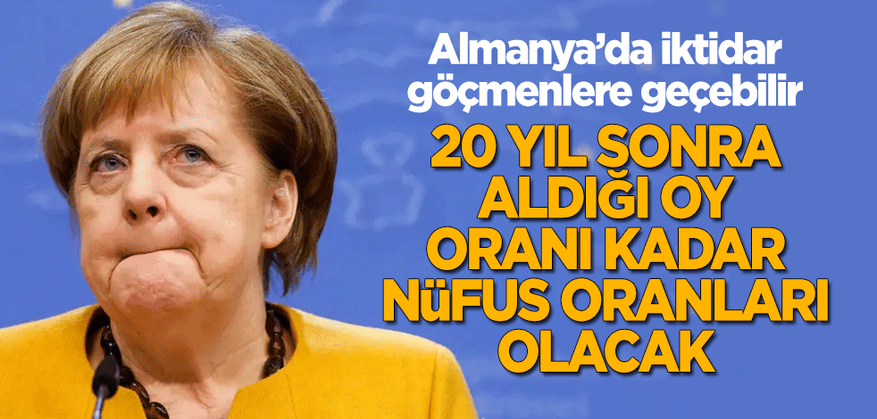 20 yıl sonra göçmen nüfusu oranı, Merkel'in oy oranını geçecek!
