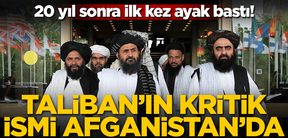 20 yıl sonra ilk kez ayak bastı! Taliban'ın kritik ismi Afganistan'da