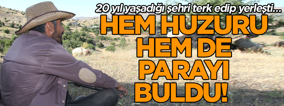 20 yıl yaşadığı şehri terk edip yerleşti… Hem huzuru hem de parayı buldu!