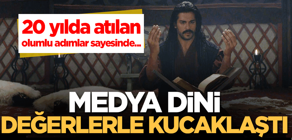 20 yılda atılan olumlu adımlar sayesinde medya dini değerlerle kucaklaştı