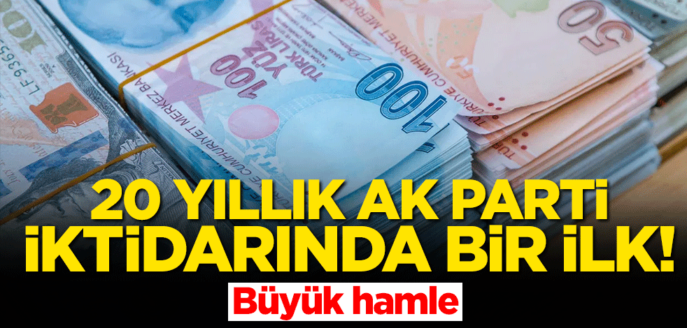 20 yıllık AK Parti iktidarında bir ilk! Büyük hamle