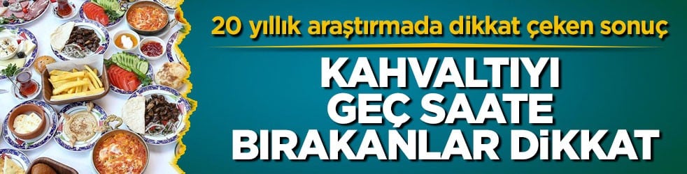 20 yıllık araştırmada dikkat çeken sonuç! Kahvaltıyı geç saate bırakanlar dikkat