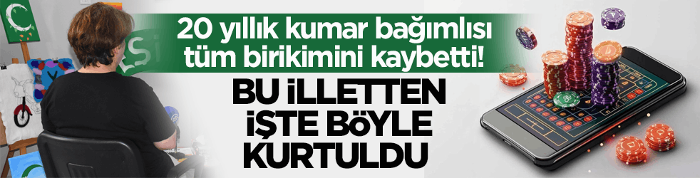 20 yıllık kumar bağımlısı tüm birikimini kaybetti! Bu illetten işte böyle kurtuldu 