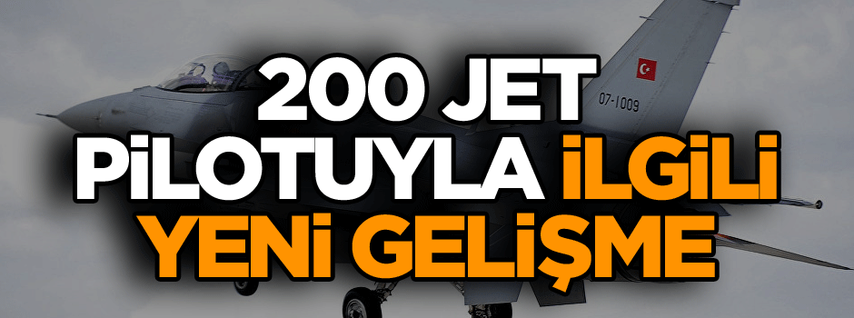 200 jet pilotuyla ilgili yeni gelişme