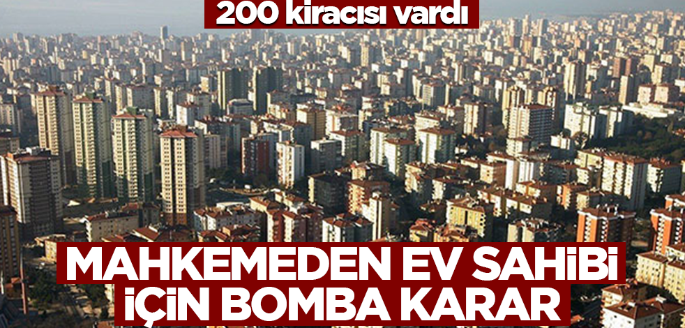 200 kiracısı vardı... Mahkemeden ev sahibi için bomba karar!