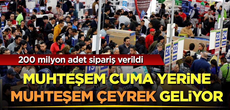  200 milyon adet sipariş verildi! Muhteşem Cuma yerine Muhteşem Çeyrek geliyor