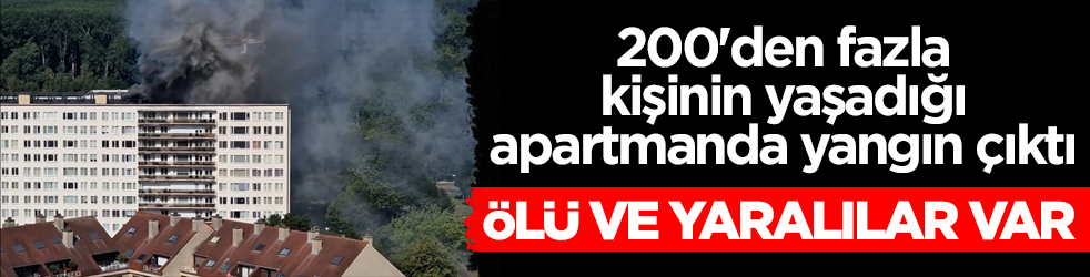 200'den fazla kişinin yaşadığı apartmanda yangın çıktı: Ölü ve yaralılar var