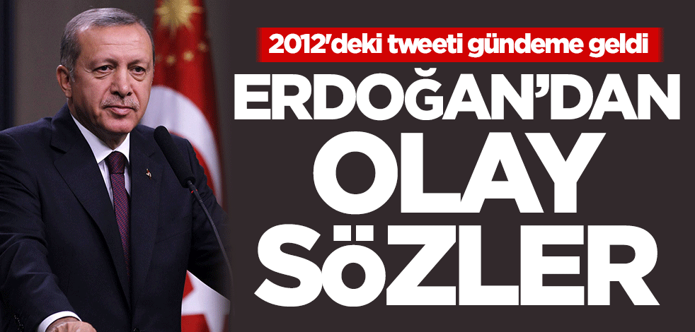 2012'deki tweeti gündeme geldi! Erdoğan'dan olay sözler
