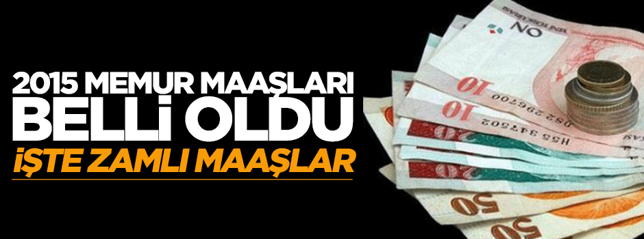 2015 yılı zamlı memur maaşları belli oldu