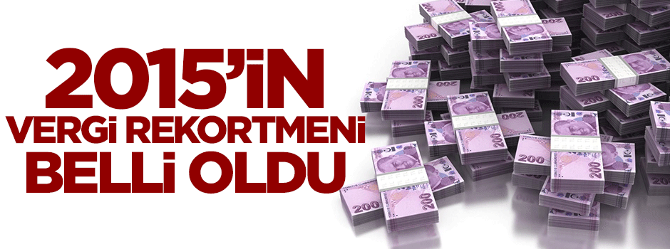2015'in vergi rekortmeni belli oldu