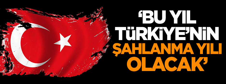 '2017 Türkiye'nin şahlanma yılı olacak'