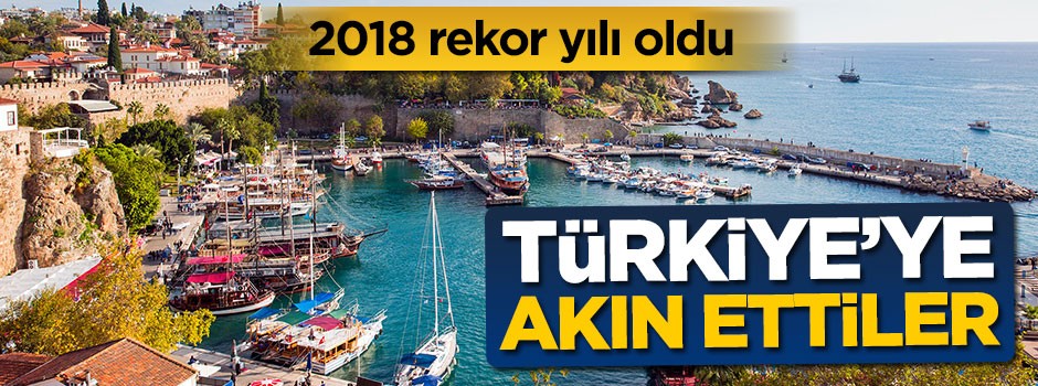 2018 rekor yılı oldu... Türkiye'ye akın ettiler