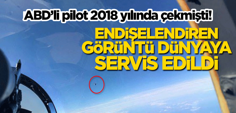 2018 yılında çekilmişti, dünya kilitlendi! ABD’li savaş pilotunun çektiği görüntü sızdırıldı