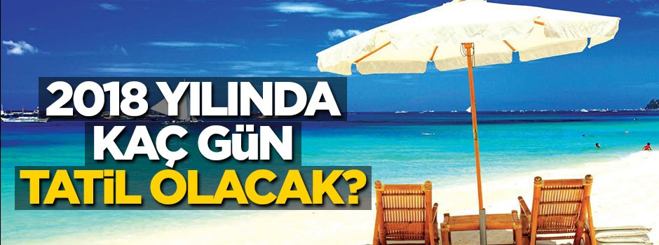 2018 yılında kaç gün tatil olacak?