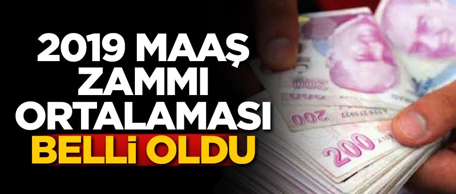 2019 maaş zammı ortalaması belli oldu