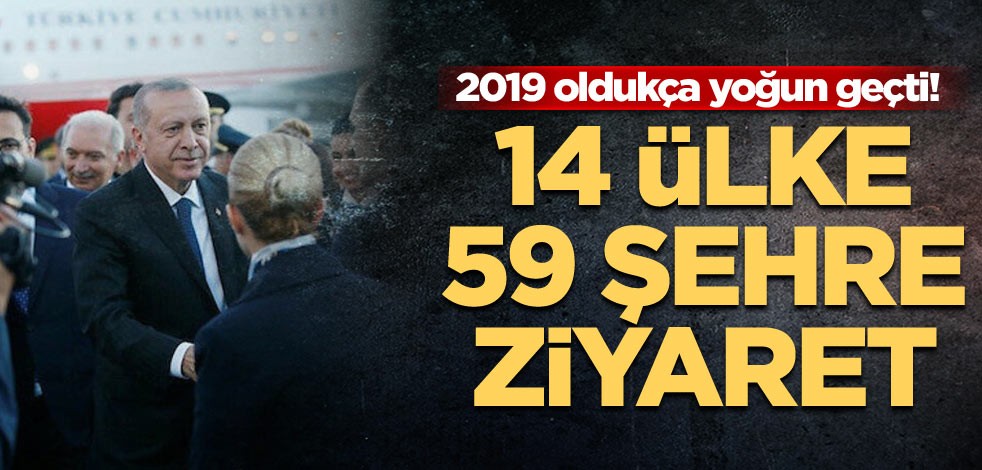2019 oldukça yoğun geçti! 14 ülke 59 şehre ziyaret