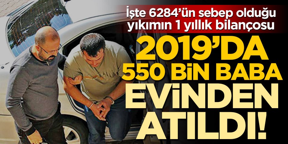 2019’da 550 bin baba evinden atıldı