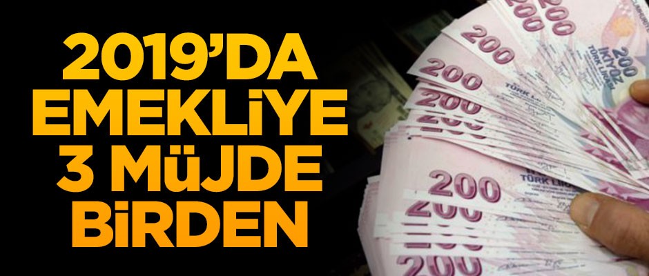 2019'da emekliye 3 müjde birden!