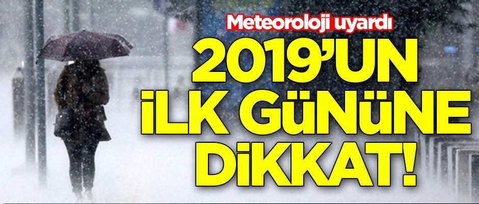 2019'un ilk gününe dikkat! Meteoroloji uyardı