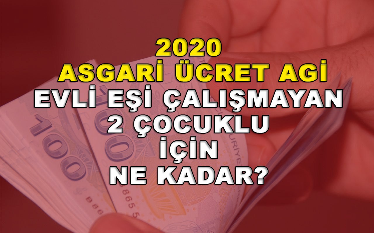 2020 asgari ücret agi evli eşi çalışmayan 2 çocuklu için ne kadar?