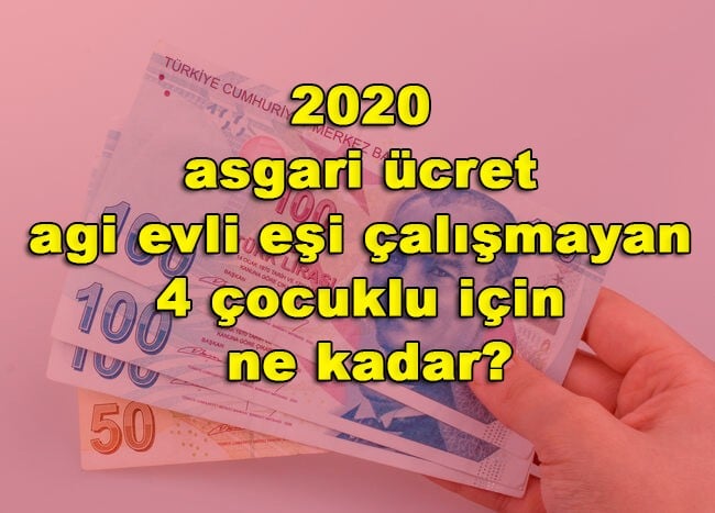 2020 asgari ücret agi evli eşi çalışmayan 4 çocuklu için ne kadar?