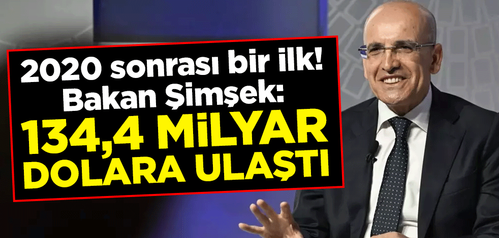 2020 sonrası bir ilk! Hazine ve Maliye Bakanı Mehmet Şimşek: 134,4 milyar dolara ulaştı