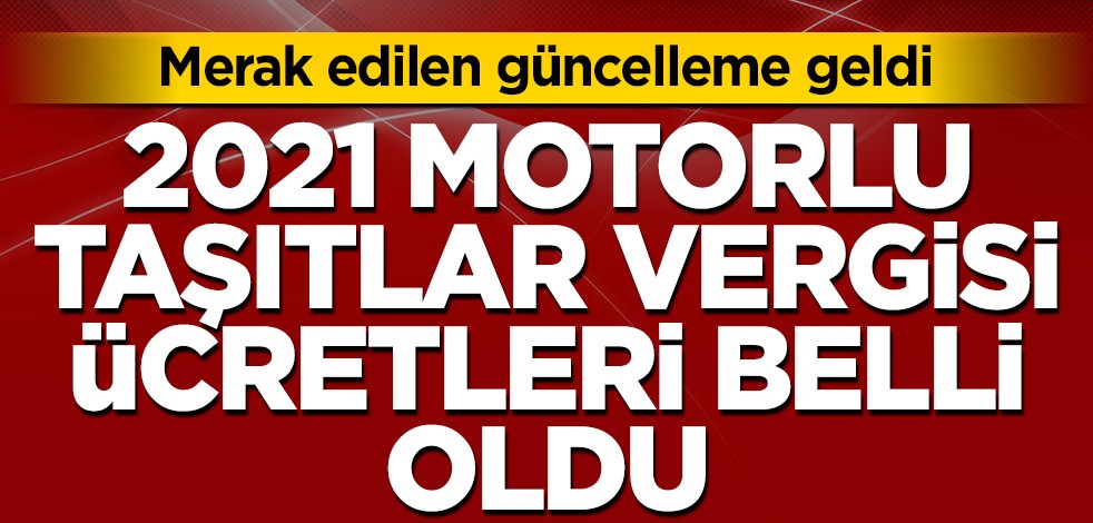 2021 Motorlu taşıtlar vergisi belli oldu! İşte yeni rakamlar...
