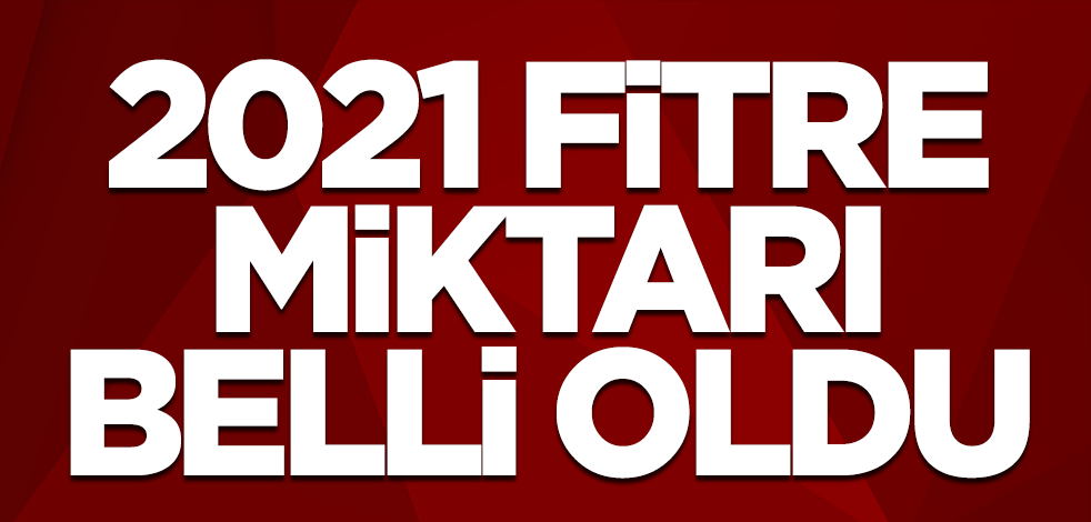 2021 yılı fitre miktarı açıklandı