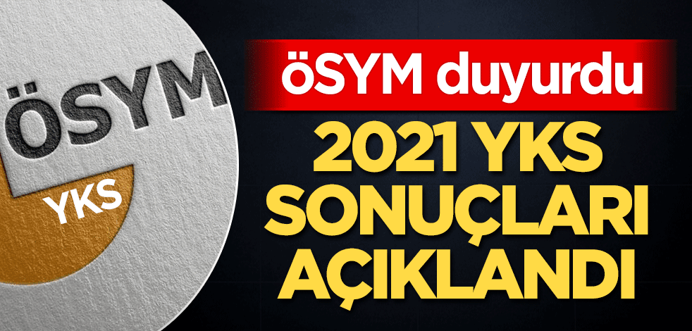 2021 YKS sonuçları açıklandı!