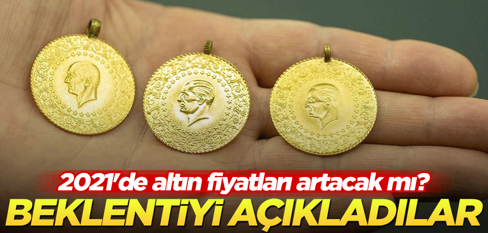 2021'de altın fiyatları artacak mı? Beklentiyi açıkladılar