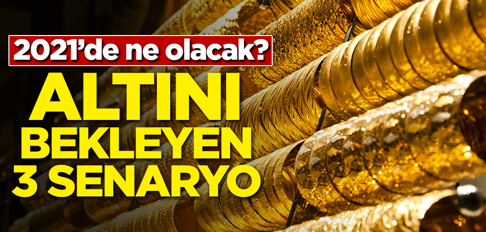 2021'de ne olacak? Altını bekleyen 3 senaryo